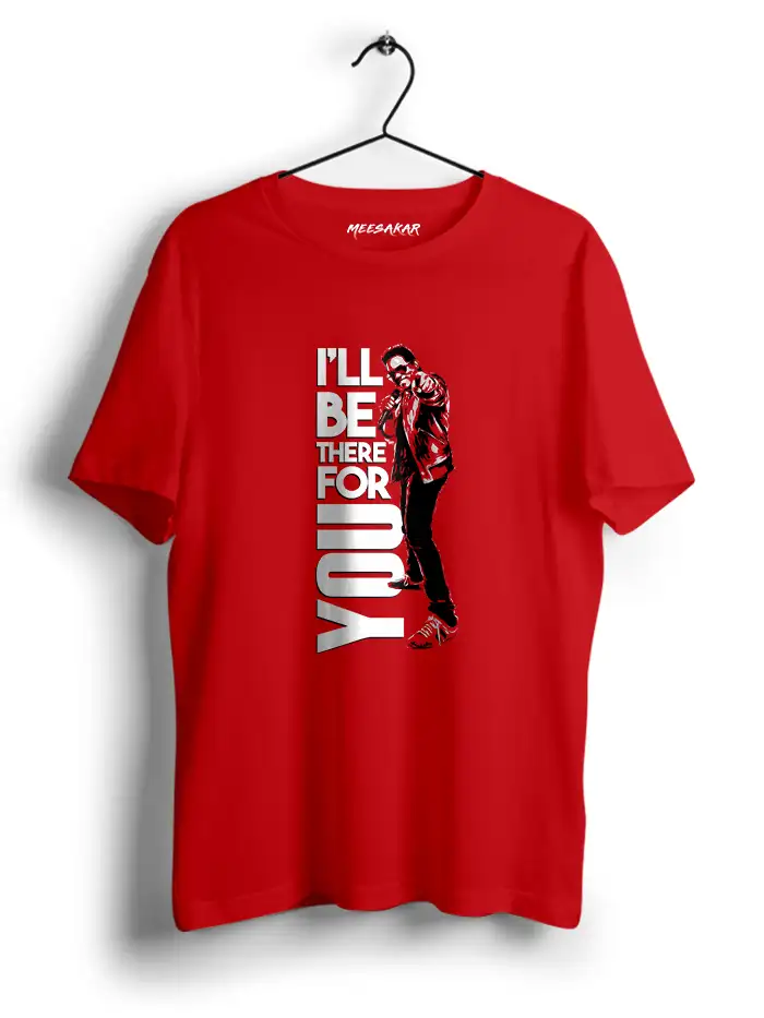 ILL BE THERE FOR YOU - HALF SLEEVEMeesakar ILL BE THERE FOR YOU - HALF SLEEVEMeesakar